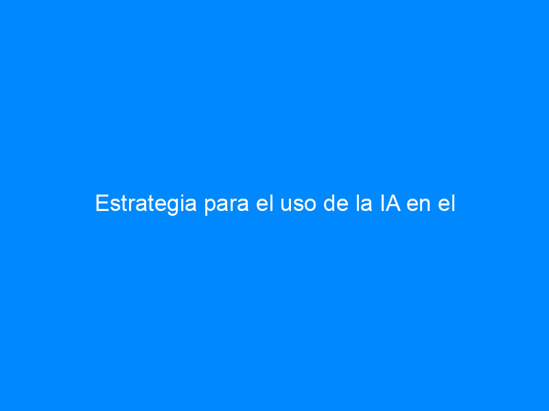 estrategia para el uso de la ia en el profesorado guia practica 4292 5f35c